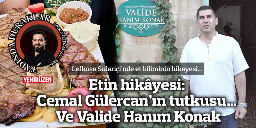 Etin hikâyesi: Cemal Gülercan’ın tutkusu… Ve Valide Hanım Konak