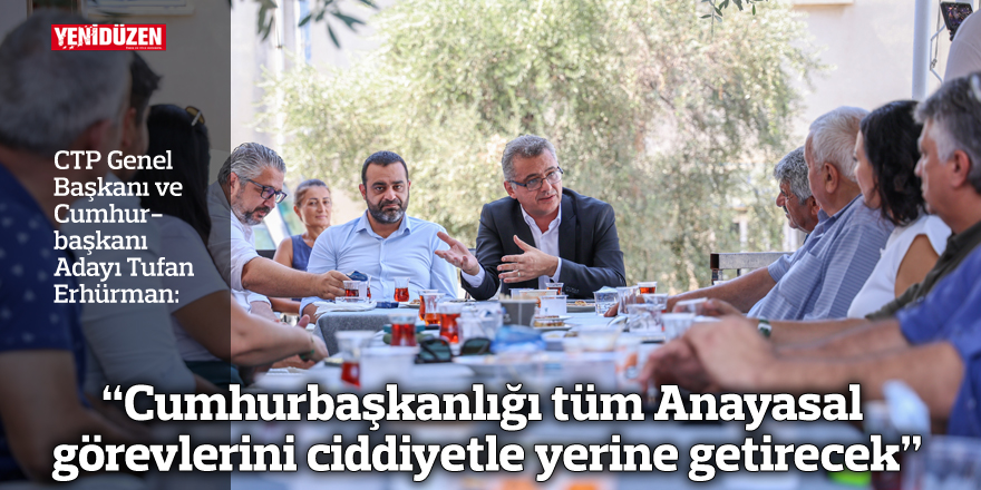 Erhürman: Cumhurbaşkanlığı tüm Anayasal görevlerini ciddiyetle yerine getirecek