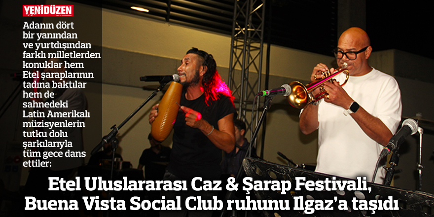 Etel Uluslararası Caz & Şarap Festivali, Buena Vista Social Club ruhunu Ilgaz’a taşıdı