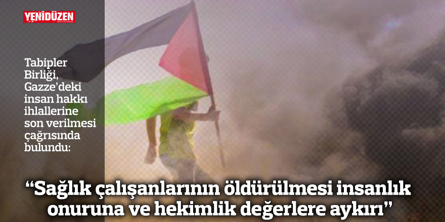 “Sağlık çalışanlarının öldürülmesi insanlık onuruna ve hekimlik değerlere aykırı”