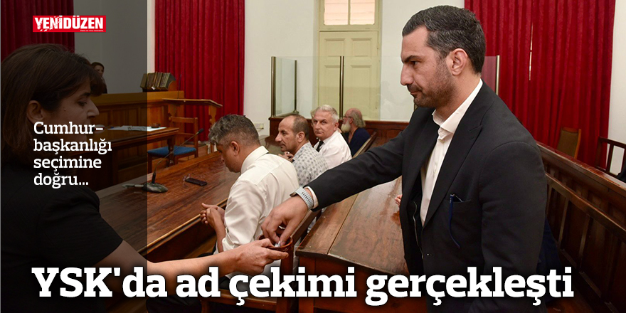 YSK'da ad çekimi gerçekleşti