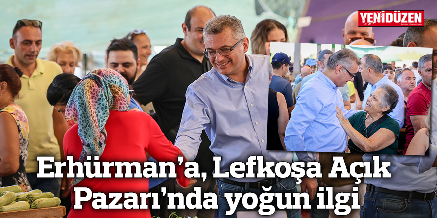 Erhürman’a, Lefkoşa Açık Pazarı’nda yoğun ilgi