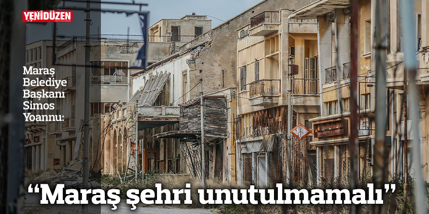 Yoannu: "Maraş şehri unutulmamalı"