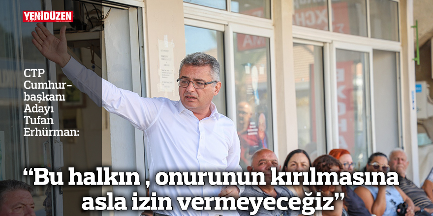 Erhürman: Bu halkın öz güveninin zedelenmesine, onurunun kırılmasına asla izin vermeyeceğiz