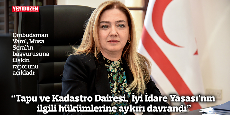 “Tapu ve Kadastro Dairesi,  İyi İdare Yasası’nın ilgili hükümlerine aykırı davrandı”