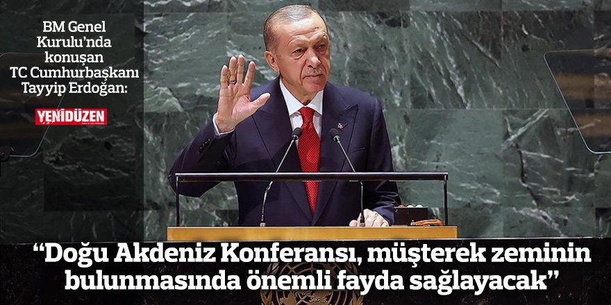 “Doğu Akdeniz Konferansı, müşterek zeminin bulunmasında önemli fayda sağlayacak”