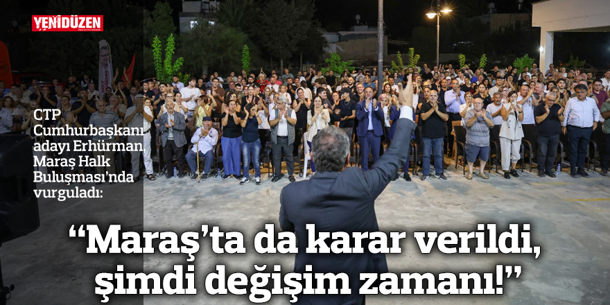 “Maraş’ta da karar verildi, şimdi değişim zamanı!”