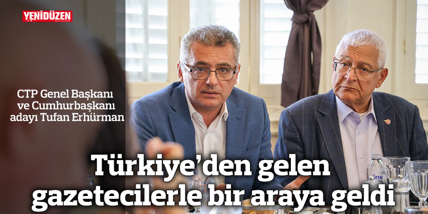 CTP Genel Başkanı ve Cumhurbaşkanı adayı Tufan Erhürman Türkiye’den gelen gazetecilerle bir araya geldi