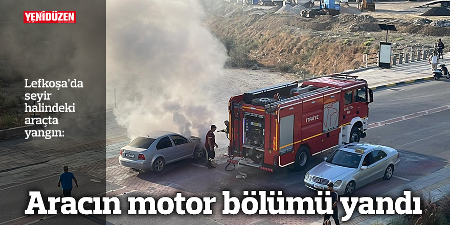 Lefkoşa’da seyir halindeki araçta yangın