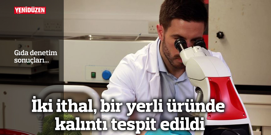 İki ithal, bir yerli üründe kalıntı tespit edildi