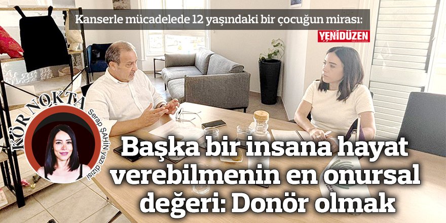 Başka bir insana hayat verebilmenin en onursal değeri: Donör olmak