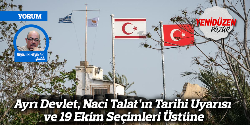 Ayrı Devlet, Naci Talat’ın Tarihi Uyarısı ve 19 Ekim Seçimleri Üstüne