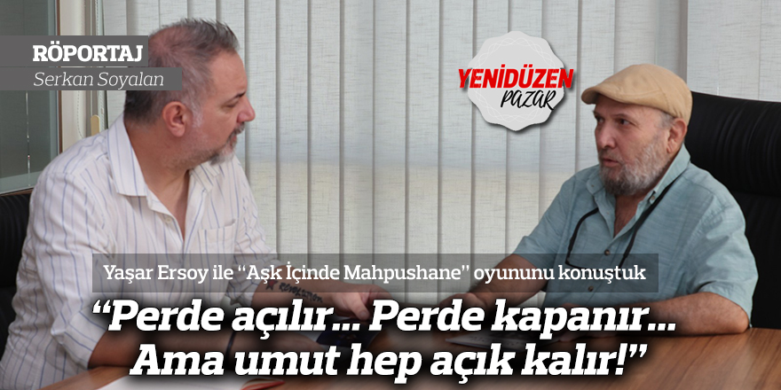 “Perde açılır... Perde kapanır... Ama umut hep açık kalır!”