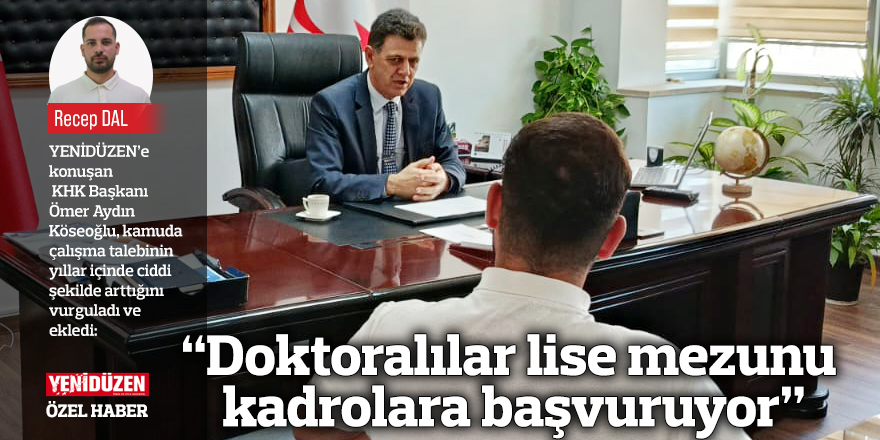 “Doktoralılar lise mezunu kadrolara başvuruyor”