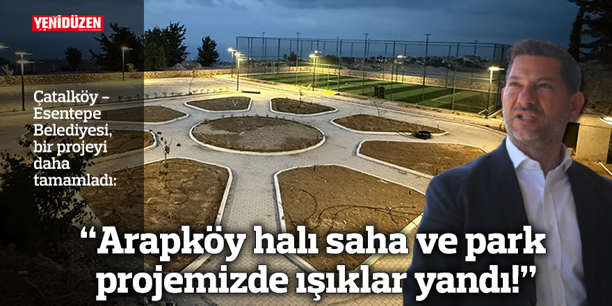 "Arapköy halı saha ve park projemizde ışıklar yandı!"