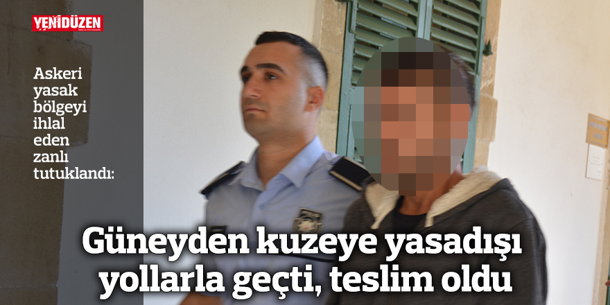 Güneyden kuzeye yasadışı yollarla geçti, teslim oldu