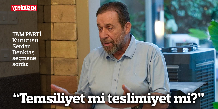 “Temsiliyet mi teslimiyet mi?”