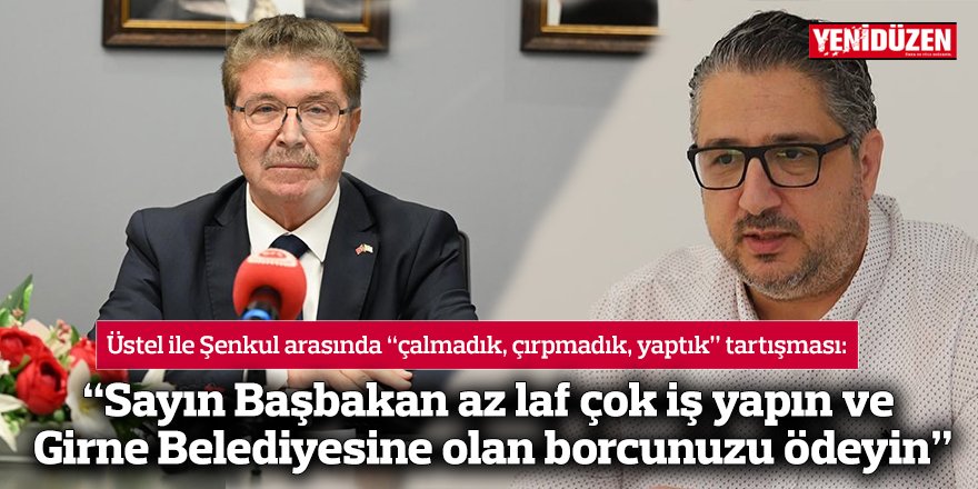 “Sayın Başbakan az laf çok iş yapın ve Girne Belediyesi'ne olan borcunuzu ödeyin”