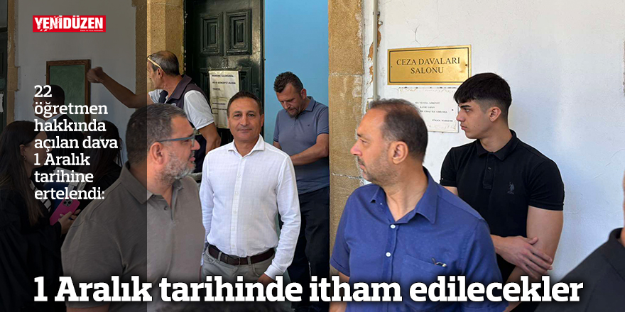1 Aralık tarihinde itham edilecekler