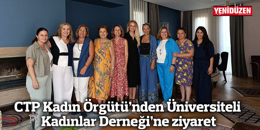 CTP Kadın Örgütü’nden Üniversiteli Kadınlar Derneği’ne ziyaret