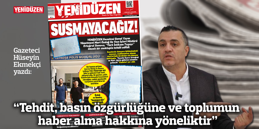 “Tehdit, basın özgürlüğüne ve toplumun haber alma hakkına yöneliktir”