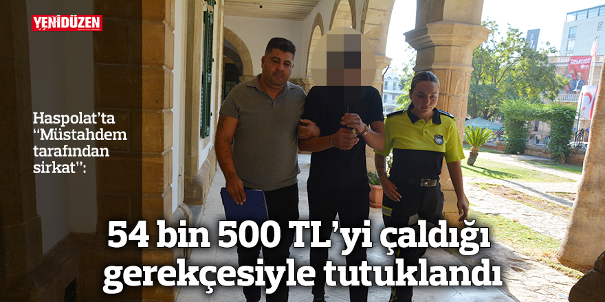 54 bin 500 TL’yi çaldığı gerekçesiyle tutuklandı