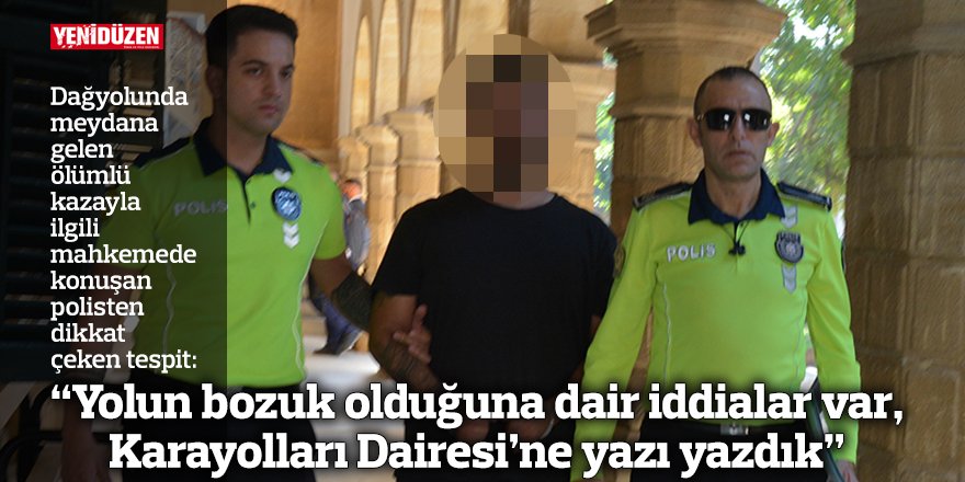 “Yolun bozuk olduğuna dair iddialar var, Karayolları Dairesi’ne yazı yazdık”