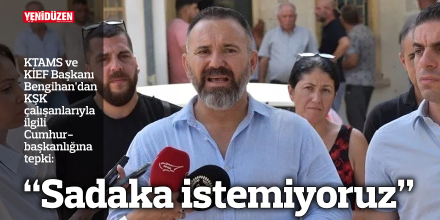 “Sadaka istemiyoruz”
