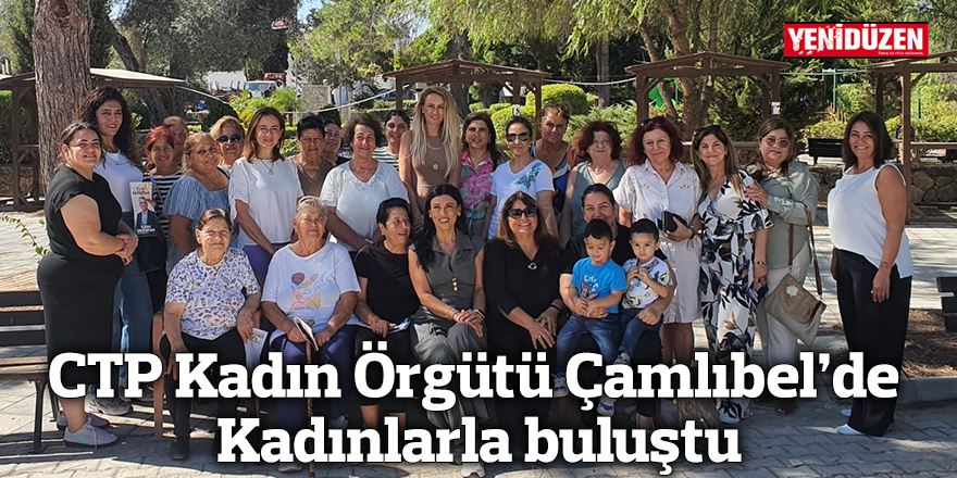 CTP Kadın Örgütü Çamlıbel’de Kadınlarla buluştu