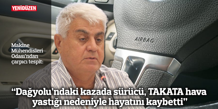 “Dağyolu’ndaki kazada sürücü, TAKATA hava yastığı nedeniyle hayatını kaybetti”