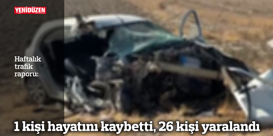 Trafikte geçen hafta 1 kişi hayatını kaybetti