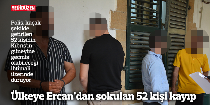 Ülkeye Ercan’dan sokulan 52 kişi kayıp