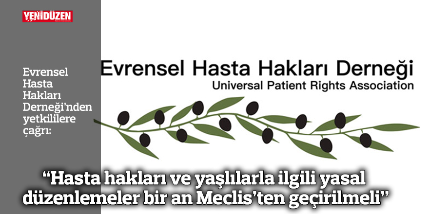 “Hasta hakları ve yaşlılarla ilgili yasal düzenlemeler bir an Meclis’ten geçirilmeli”