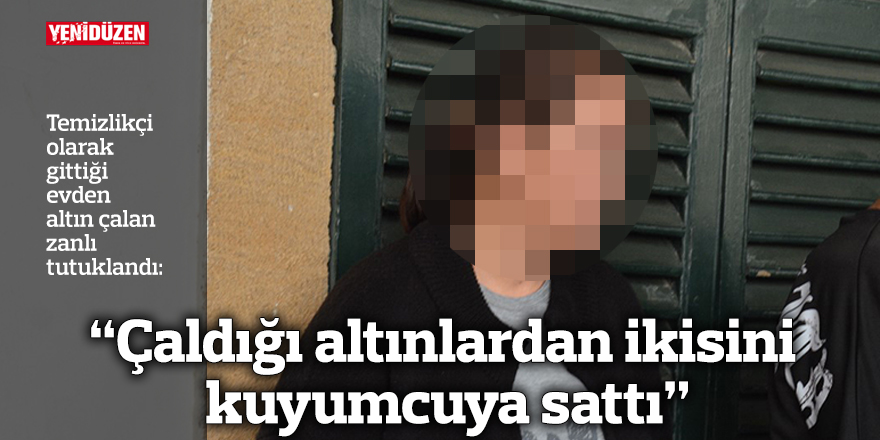 “Çaldığı altınlardan ikisini kuyumcuya sattı”