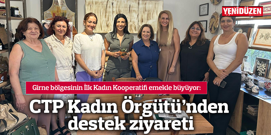 CTP Kadın Örgütü’nden Girne Emekçi Kadınlar Kooperatifi’ne destek ziyareti