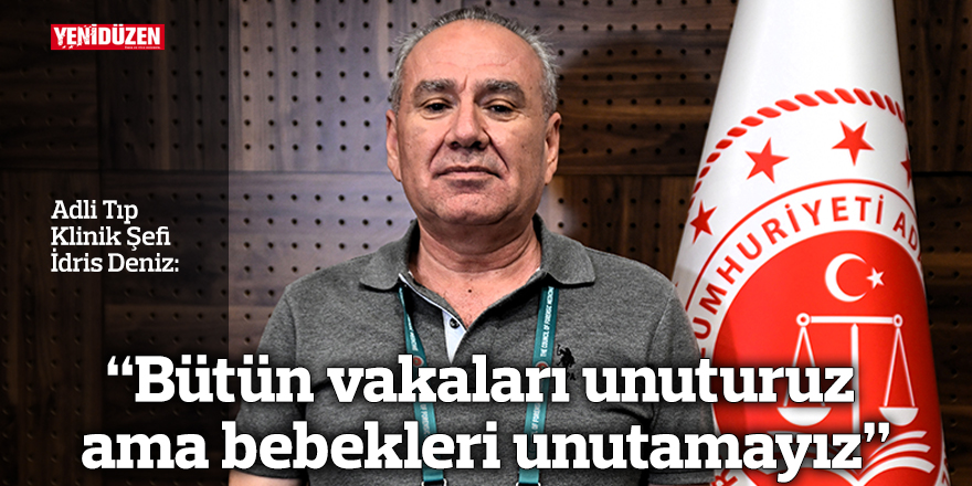 "Bütün vakaları unuturuz ama bebekleri unutamayız"
