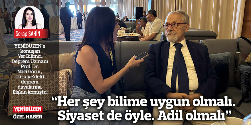 “Her şey bilime uygun olmalı. Siyaset de öyle. Adil olmalı”