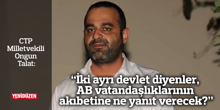 “İki ayrı devlet diyenler, AB vatandaşlıklarının akıbetine ne yanıt verecek?”