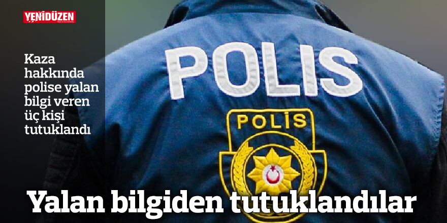 Yalan bilgiden tutuklandılar