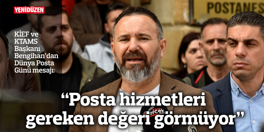 “Posta hizmetleri gereken değeri görmüyor”