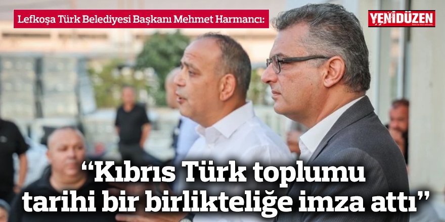 Harmancı: “Kıbrıs Türk toplumu tarihi bir birlikteliğe imza attı”
