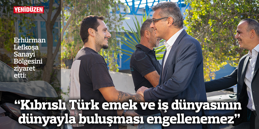 "Kıbrıslı Türk emek ve iş dünyasının dünyayla buluşması engellenemez”