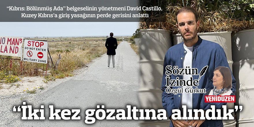 “İki kez gözaltına alındık”