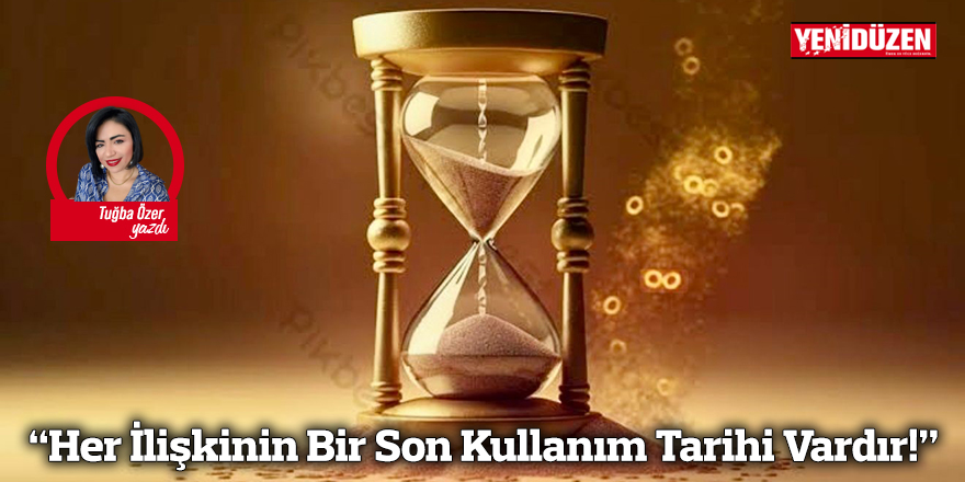 “Her İlişkinin Bir Son Kullanım Tarihi Vardır!”