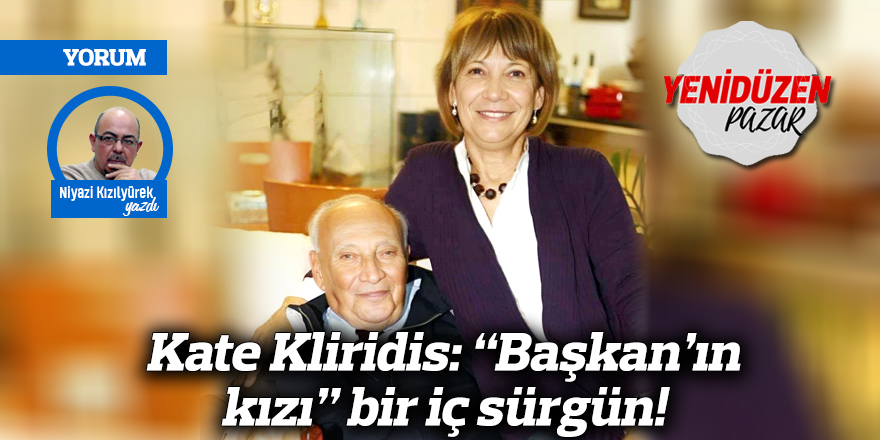 Kate Kliridis: “Başkan’ın kızı” bir iç sürgün!