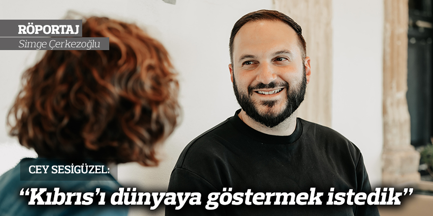 “Kıbrıs’ı dünyaya göstermek istedik”
