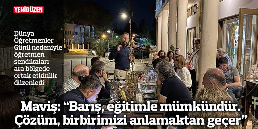 Maviş: “Barış, eğitimle mümkündür.  Çözüm, birbirimizi anlamaktan geçer”