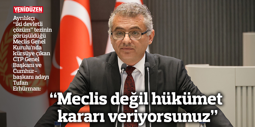 “Meclis değil hükümet kararı veriyorsunuz”