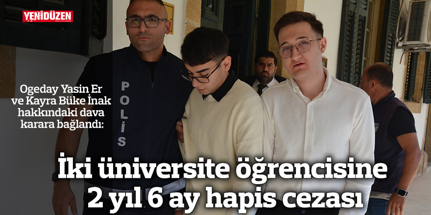 İki üniversite öğrencisine 2 yıl 6 ay hapis cezası