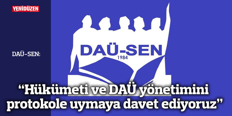 “Hükümeti ve DAÜ yönetimini protokole uymaya davet ediyoruz”